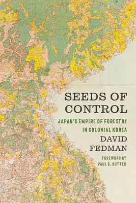 Semienka kontroly: Japonské lesnícke impérium v koloniálnej Kórei - Seeds of Control: Japan's Empire of Forestry in Colonial Korea