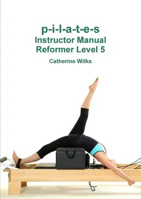 p-i-l-a-t-e-s Inštruktorská príručka Reformer 5. úroveň - p-i-l-a-t-e-s Instructor Manual Reformer Level 5