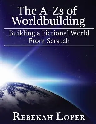 The A-Zs of Worldbuilding: Budovanie fiktívneho sveta od nuly - The A-Zs of Worldbuilding: Building a Fictional World from Scratch