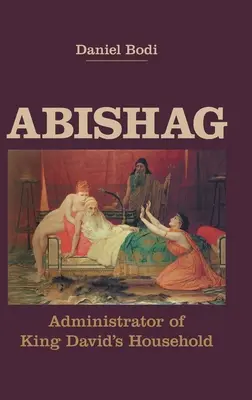 Abišag: Správca domácnosti kráľa Dávida - Abishag: Administrator of King David's Household