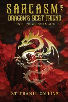 Sarkasmus je najlepší priateľ draka: . Kým nestratíš svoje šupiny - Sarcasm Is a Dragon's Best Friend: . . . . Until You Lose Your Scales