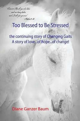 Príliš blahoslavený na to, aby bol v strese: pokračovanie príbehu Changing Gaits - Too Blessed to be Stressed: the continuing story of Changing Gaits