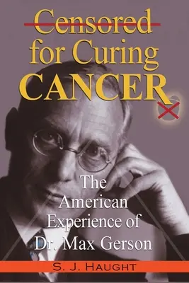 Cenzurovaný za liečenie rakoviny - americká skúsenosť Dr. Maxa Gersona - Censured for Curing Cancer - The American Experience of Dr. Max Gerson