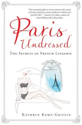 Paríž bez šiat: Tajomstvá francúzskej spodnej bielizne - Paris Undressed: The Secrets of French Lingerie