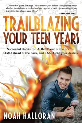 Trailblazing Your Teen Years: Úspešné návyky, ktoré vám pomôžu vymaniť sa z noriem, predbehnúť skupinu a ísť v ústrety svojmu osudu - Trailblazing Your Teen Years: Successful Habits to LAUNCH out of the norms, LEAD ahead of the pack, and LAND into your destiny