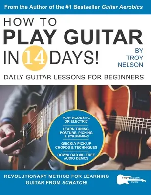 Ako hrať na gitaru za 14 dní: Denné lekcie gitary pre začiatočníkov - How to Play Guitar in 14 Days: Daily Guitar Lessons for Beginners