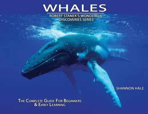 Veľryby: Kompletný sprievodca pre začiatočníkov a rané učenie - Whales: The Complete Guide For Beginners & Early Learning