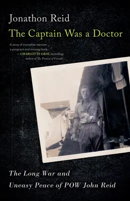 Kapitán bol lekár: Dlhá vojna a neľahký mier vojnového zajatca Johna Reida - The Captain Was a Doctor: The Long War and Uneasy Peace of POW John Reid