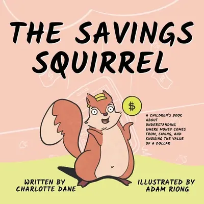 Šetriaca veverička: Vetrík pre deti: Kniha pre deti o tom, ako pochopiť, odkiaľ sa berú peniaze, ako šetriť a poznať hodnotu dolára - The Savings Squirrel: A Children's Book About Understanding Where Money Comes From, Saving, and Knowing the Value of a Dollar