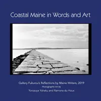 Pobrežie Maine slovom a umením: Galéria Fukurou: reflexie spisovateľov z Maine, 2019 - Coastal Maine in Words and Art: Gallery Fukurou's Reflections by Maine Writers, 2019