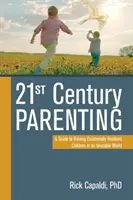 21st Century Parenting (Rodičovstvo 21. storočia): Sprievodca výchovou emocionálne odolných detí v nestabilnom svete - 21st Century Parenting: A Guide to Raising Emotionally Resilient Children in an Unstable World