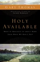 Sväté k dispozícii: Čo ak je svätosť viac než to, čo nerobíme? - Holy Available: What If Holiness Is about More Than What We Don't Do?