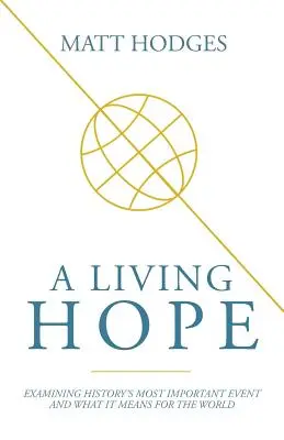 Živá nádej: Skúmanie najdôležitejšej udalosti v dejinách a jej významu pre svet - A Living Hope: Examining History's Most Important Event and What It Means for the World