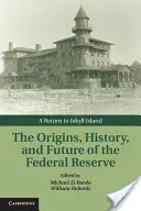 Vznik, história a budúcnosť Federálneho rezervného systému: Návrat na ostrov Jekyll - The Origins, History, and Future of the Federal Reserve: A Return to Jekyll Island