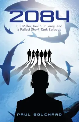 2084: Bill Miller, Kevin O'Leary a neúspešná epizóda Shark Tank - 2084: Bill Miller, Kevin O'Leary, and a Failed Shark Tank Episode