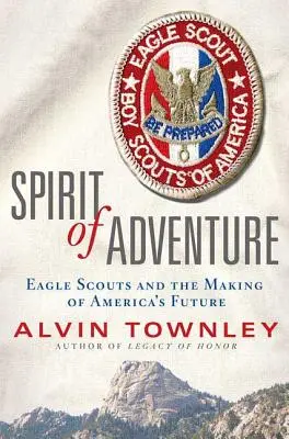 Duch dobrodružstva: Ducha dobrodružstva: Eagle Scouts and the Making of America's Future (Orlí skauti a tvorba americkej budúcnosti) - Spirit of Adventure: Eagle Scouts and the Making of America's Future