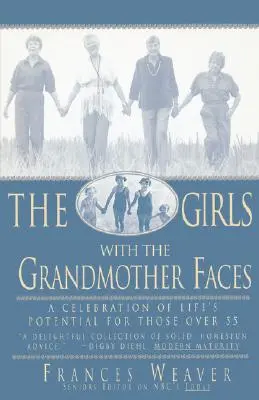 Dievčatá s tvárou babičky: Oslava životného potenciálu pre ženy nad 55 rokov - Girls with Grandmother Faces: A Celebration of Life's Potential for Those Over 55