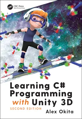 Učíme sa programovať v jazyku C# s Unity 3D, druhé vydanie - Learning C# Programming with Unity 3D, second edition