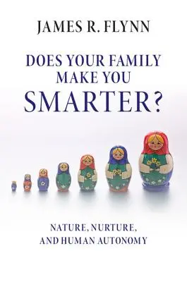 Robí vás vaša rodina inteligentnejšími?: Príroda, výchova a ľudská autonómia - Does Your Family Make You Smarter?: Nature, Nurture, and Human Autonomy