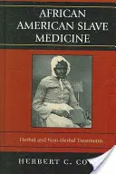 Medicína afroamerických otrokov: Bylinné a iné ako bylinné liečebné postupy - African American Slave Medicine: Herbal and non-Herbal Treatments