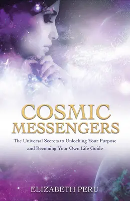 Kozmickí poslovia: Univerzálne tajomstvá, ako odhaliť svoj účel a stať sa vlastným životným sprievodcom - Cosmic Messengers: The Universal Secrets to Unlocking Your Purpose and Becoming Your Own Life Guide
