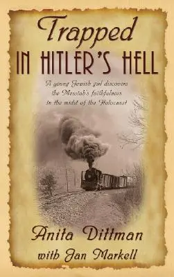 V pasci Hitlerovho pekla: Mladé židovské dievča objavuje Mesiášovu vernosť uprostred holokaustu - Trapped in Hitler's Hell: A Young Jewish Girl Discovers the Messiah's Faithfulness in the Midst of the Holocaust
