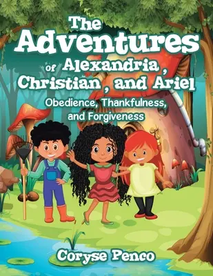 Dobrodružstvá Alexandrie, Christiana a Ariela: Poslušnosť, vďačnosť a odpustenie - The Adventures of Alexandria, Christian, and Ariel: Obedience, Thankfulness, and Forgiveness