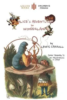Alicine dobrodružstvá v krajine zázrakov: Jediné vydanie so všetkými 42 farebnými ilustráciami Johna Tenniela (Aziloth Books) - Alice's Adventures in Wonderland: The only edition with all 42 of John Tenniel's illustrations in COLOUR (Aziloth Books)