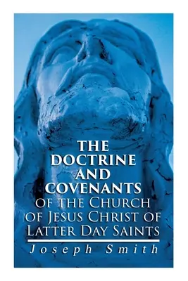 Nauka a zmluvy Cirkvi Ježiša Krista Svätých neskorších dní: Starostlivo vybrané z Božích zjavení - The Doctrine and Covenants of the Church of Jesus Christ of Latter Day Saints: Carefully Selected from the Revelations of God