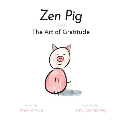 Zenové prasa: Umenie vďačnosti - Zen Pig: The Art of Gratitude