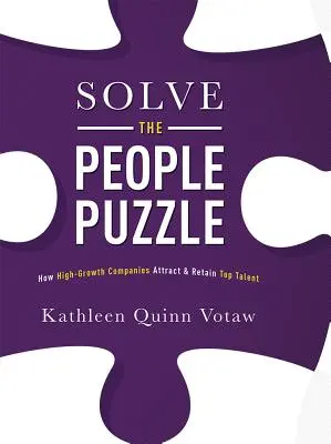 Vyriešte hádanku ľudí: Ako si rýchlo rastúce spoločnosti priťahujú a udržiavajú špičkové talenty - Solve the People Puzzle: How High-Growth Companies Attract & Retain Top Talent