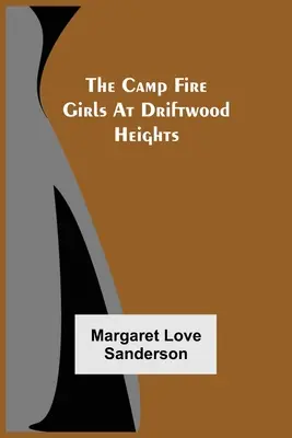 Dievčatá z táborového ohňa na Driftwood Heights - The Camp Fire Girls At Driftwood Heights
