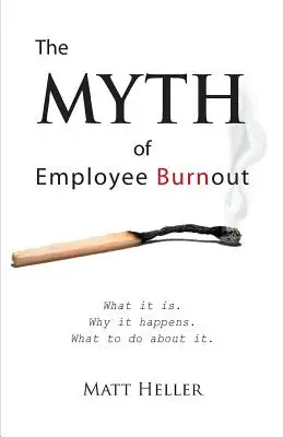 Mýtus o vyhorení zamestnancov, čo to je. Prečo k nemu dochádza. Čo s tým robiť. - The Myth of Employee Burnout, What It Is. Why It Happens. What to Do about It.
