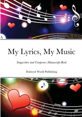 Moje texty, moja hudba: Kniha rukopisov autorov piesní a skladateľov - My Lyrics, My Music: Songwriters and Composers Manuscript Book