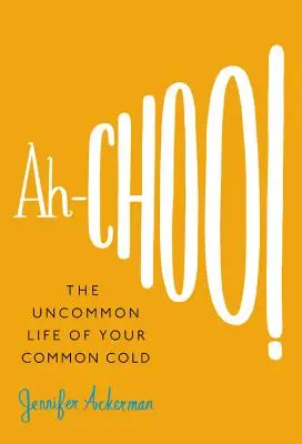 Ah-Choo! Neobyčajný život vášho bežného prechladnutia - Ah-Choo!: The Uncommon Life of Your Common Cold