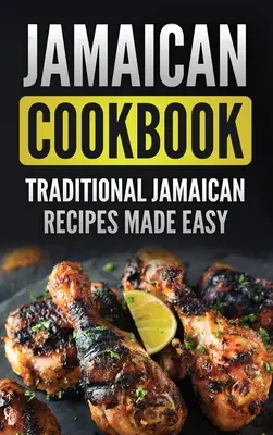 Jamajská kuchárska kniha: Tradičné jamajské recepty pripravené jednoducho - Jamaican Cookbook: Traditional Jamaican Recipes Made Easy