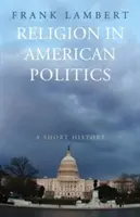 Náboženstvo v americkej politike: Krátke dejiny - Religion in American Politics: A Short History