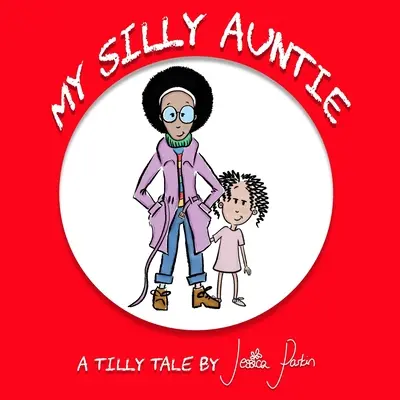 Moja hlúpa teta: Zábavná obrázková kniha pre deti - My Silly Auntie: Children's Funny Picture Book
