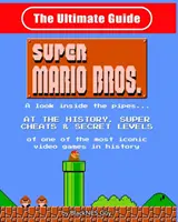 NES Classic: Bros.: The Ultimate Guide to Super Mario Bros: Pohľad do rúrok?. Na históriu, super cheaty a tajné úrovne jedného - NES Classic: The Ultimate Guide to Super Mario Bros.: A look inside the pipes?. At The History, Super Cheats & Secret Levels of one