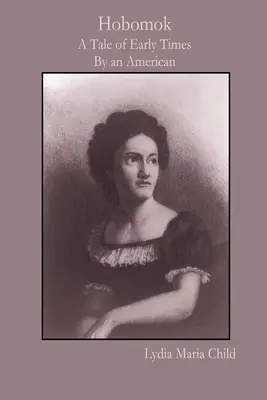 Hobomok: A Tale of Early Times By an American (Príbeh z dávnych čias od Američana) - Hobomok: A Tale of Early Times By an American