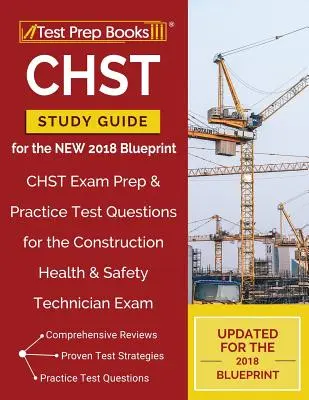 Študijná príručka CHST pre NOVÝ plán na rok 2018: CHST Exam Prep & Practice Test Questions for the Construction Health & Safety Technician Exam (Príprava na skúšku CHST a praktické testové otázky na skúšku technika bezpečnosti a ochrany zdravia pri práci v stavebníctve) - CHST Study Guide for the NEW 2018 Blueprint: CHST Exam Prep & Practice Test Questions for the Construction Health & Safety Technician Exam