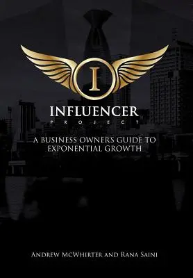 Projekt Influencer: Príručka pre majiteľov firiem, ako dosiahnuť exponenciálny rast - The Influencer Project: A Business Owner's Guide To Exponential Growth