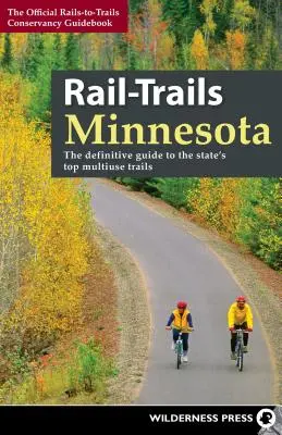 Rail-Trails Minnesota: Minnesotské železničné trate: definitívny sprievodca najlepšími viacúčelovými trasami v štáte - Rail-Trails Minnesota: The Definitive Guide to the State's Best Multiuse Trails