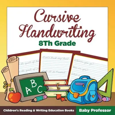 Kurzívne písmo pre 8. ročník: Knihy na čítanie a písanie pre deti - Cursive Handwriting 8th Grade: Children's Reading & Writing Education Books
