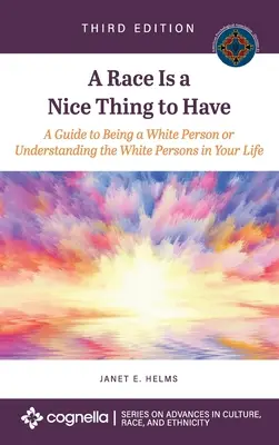 Rasa je pekná vec: A Guide to Being a White Person or Understanding the White Persons in Your Life (Príručka o tom, ako byť belochom alebo ako porozumieť bielym osobám vo vašom živote) - Race Is a Nice Thing to Have: A Guide to Being a White Person or Understanding the White Persons in Your Life