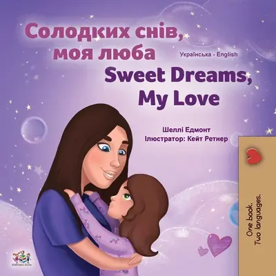 Sladké sny, moja láska (ukrajinsko-anglická dvojjazyčná kniha pre deti) - Sweet Dreams, My Love (Ukrainian English Bilingual Children's Book)