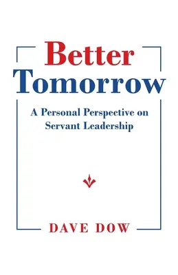 Lepší zajtrajšok: Osobný pohľad na slúžiace vedenie - Better Tomorrow: A Personal Perspective on Servant Leadership