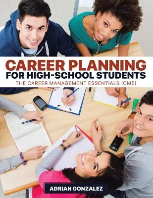 Plánovanie kariéry pre stredoškolákov: (CME): Základy riadenia kariéry pre stredoškolákov - Career Planning for High-School Students: The Career Management Essentials (CME)