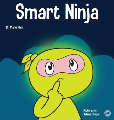 Inteligentný nindža: Detská kniha o zmene fixného myslenia na rastové - Smart Ninja: A Children's Book About Changing a Fixed Mindset into a Growth Mindset