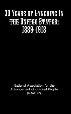 30 rokov lynčovania v Spojených štátoch: 1889-1918 - 30 Years of Lynching In the United States: 1889-1918